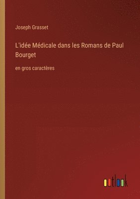 L'idée Médicale dans les Romans de Paul Bourget