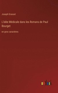 bokomslag L'ide Mdicale dans les Romans de Paul Bourget