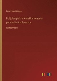 bokomslag Pohjolan poikia; Kaksi kertomusta perimmästä pohjolasta: suuraakkosin