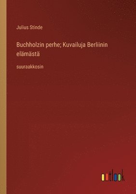 bokomslag Buchholzin perhe; Kuvailuja Berliinin elmst