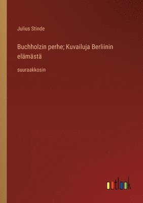 Julius Stinde - Buchholzin perhe; Kuvailuja Berliinin elämästä, Häftad