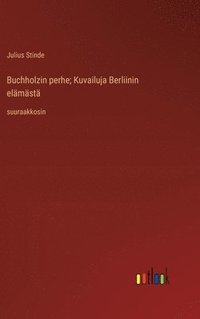 bokomslag Buchholzin perhe; Kuvailuja Berliinin elmst