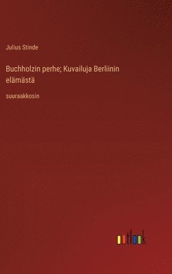 Julius Stinde - Buchholzin perhe; Kuvailuja Berliinin elämästä, Inbunden