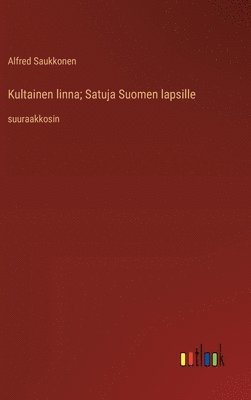 bokomslag Kultainen linna; Satuja Suomen lapsille