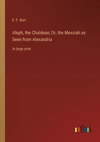 bokomslag Aleph, the Chaldean; Or, the Messiah as Seen from Alexandria