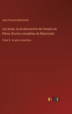 bokomslag Les Incas, ou la destruction de l'empire du Prou; OEuvres compltes de Marmontel