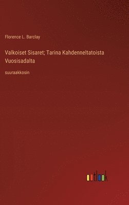 bokomslag Valkoiset Sisaret; Tarina Kahdenneltatoista Vuosisadalta