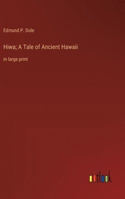 bokomslag Hiwa; A Tale of Ancient Hawaii