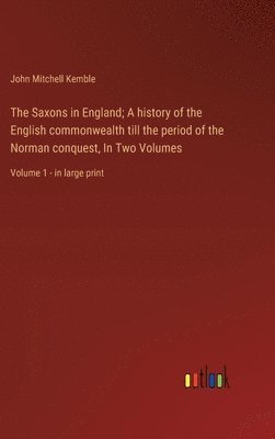 bokomslag Saxons in England; A history of the English commonwealth till the period of the Norman conquest, In Two Volumes