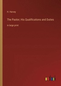 bokomslag The Pastor; His Qualifications and Duties