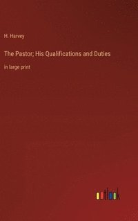 bokomslag The Pastor; His Qualifications and Duties