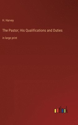 bokomslag The Pastor; His Qualifications and Duties