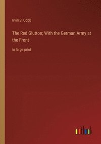 bokomslag The Red Glutton; With the German Army at the Front