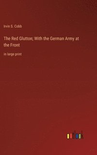 bokomslag The Red Glutton; With the German Army at the Front