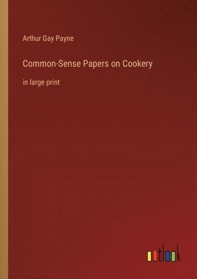 Common-Sense Papers on Cookery 1