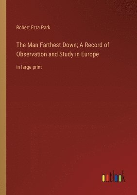 bokomslag The Man Farthest Down; A Record of Observation and Study in Europe