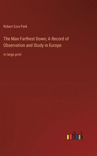 bokomslag The Man Farthest Down; A Record of Observation and Study in Europe