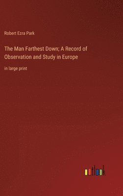Man Farthest Down; A Record of Observation and Study in Europe