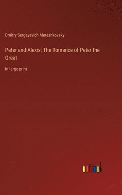 bokomslag Peter and Alexis; The Romance of Peter the Great