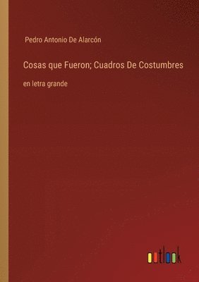 Cosas que Fueron; Cuadros De Costumbres 1