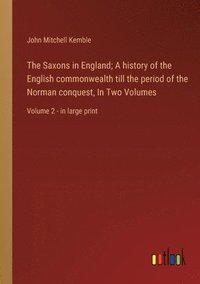 bokomslag Saxons in England; A history of the English commonwealth till the period of the Norman conquest, In Two Volumes