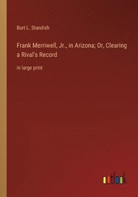 bokomslag Frank Merriwell, Jr., in Arizona; Or, Clearing a Rival's Record