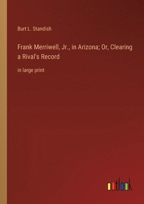 bokomslag Frank Merriwell, Jr., in Arizona; Or, Clearing a Rival's Record