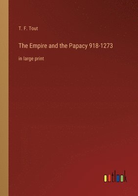 T F Tout, T. F. Tout - Empire and the Papacy 918-1273, Häftad