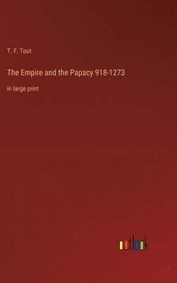 T F Tout, T. F. Tout - Empire and the Papacy 918-1273, Inbunden