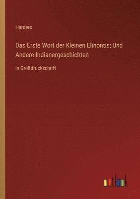 bokomslag Das Erste Wort der Kleinen Elinontis; Und Andere Indianergeschichten