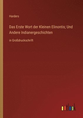 bokomslag Erste Wort der Kleinen Elinontis; Und Andere Indianergeschichten