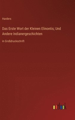 bokomslag Das Erste Wort der Kleinen Elinontis; Und Andere Indianergeschichten