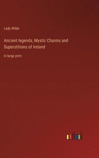 bokomslag Ancient legends, Mystic Charms and Superstitions of Ireland