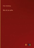 Peter Altenberg - Wie ich es sehe, Inbunden