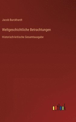 Jacob Burckhardt - Weltgeschichtliche Betrachtungen, Inbunden