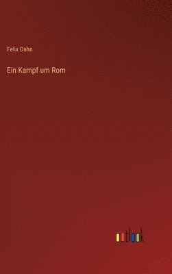 Felix Dahn - Kampf um Rom, Inbunden
