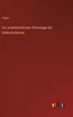 Zur praehistorischen Ethnologie der Balkanhalbinsel