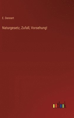 Naturgesetz, Zufall, Vorsehung!
