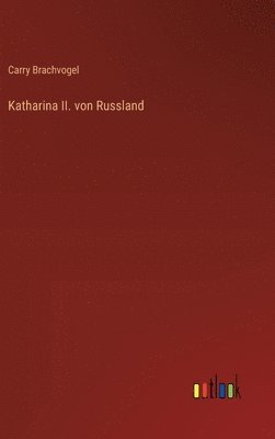Carry Brachvogel - Katharina II. von Russland, Inbunden