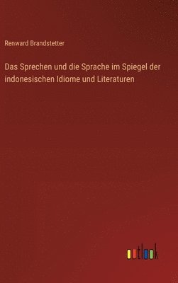 Sprechen und die Sprache im Spiegel der indonesischen Idiome und Literaturen