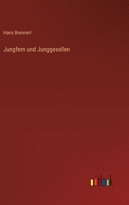 Jungfern und Junggesellen