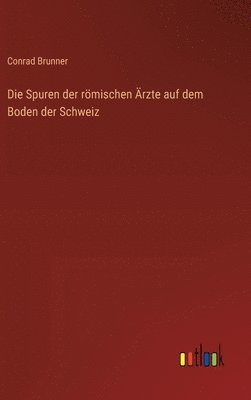 Spuren der römischen Ärzte auf dem Boden der Schweiz