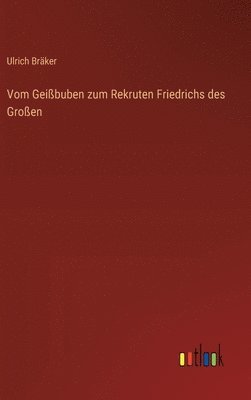 Ulrich Bräker - Vom Geißbuben zum Rekruten Friedrichs des Großen, Inbunden