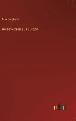 Max Burgheim - Reiseskizzen aus Europa, Inbunden. Tillgänglighet: Lägg i varukorg