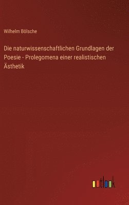 naturwissenschaftlichen Grundlagen der Poesie - Prolegomena einer realistischen Ästhetik