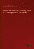Ernst Von Bülow-Cummerow - europäischen Staaten nach ihren inneren und äußeren politischen Verhältnissen, Inbunden. Tillgänglighet: Lägg i varukorg