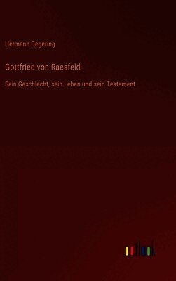 Gottfried von Raesfeld: Sein Geschlecht, sein Leben und sein Testament