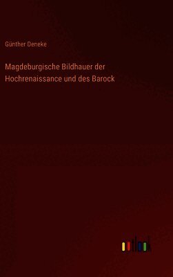 Magdeburgische Bildhauer der Hochrenaissance und des Barock