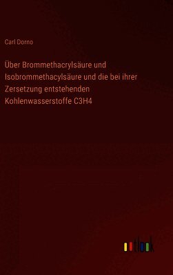 Über Brommethacrylsäure und Isobrommethacylsäure und die bei ihrer Zersetzung entstehenden Kohlenwasserstoffe C3H4