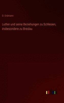 Luther und seine Beziehungen zu Schlesien, insbesondere zu Breslau